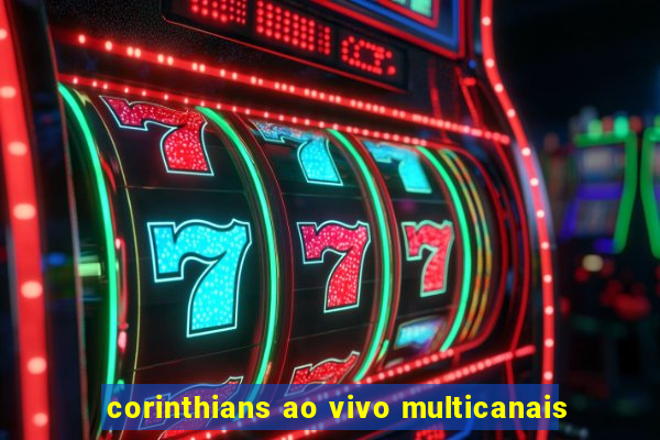 corinthians ao vivo multicanais